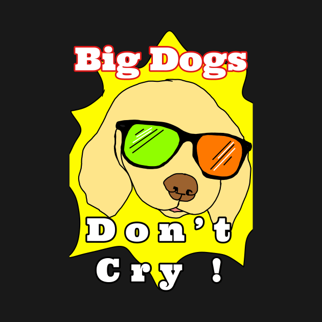 Big Dogs Don’t Cry Illustration Vector by Grafititee