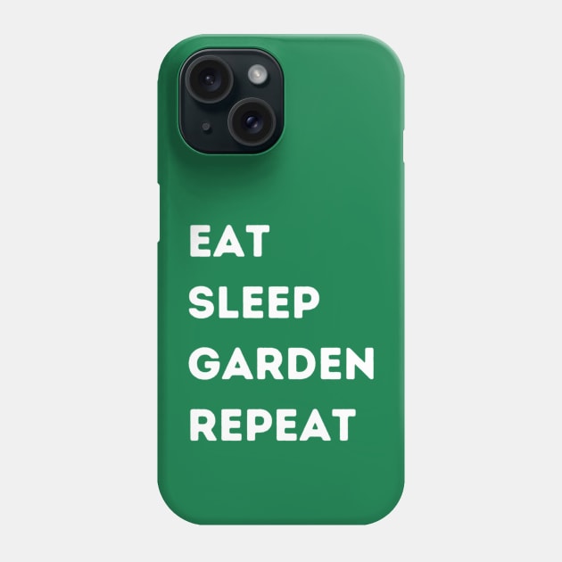 EAT - SLEEP - GARDEN - REPEAT Phone Case by FacePlantProductions