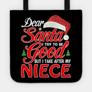 Dear Santa I Tried To Be Good But I Take After My NIECE T-Shirt Tote