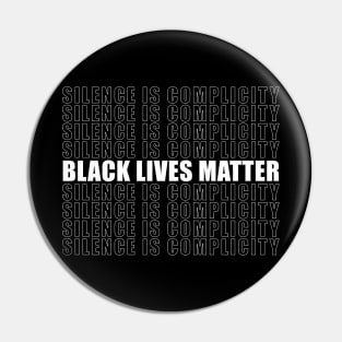 Black Lives Matter Silence Is Complicity Anti Racism Pin