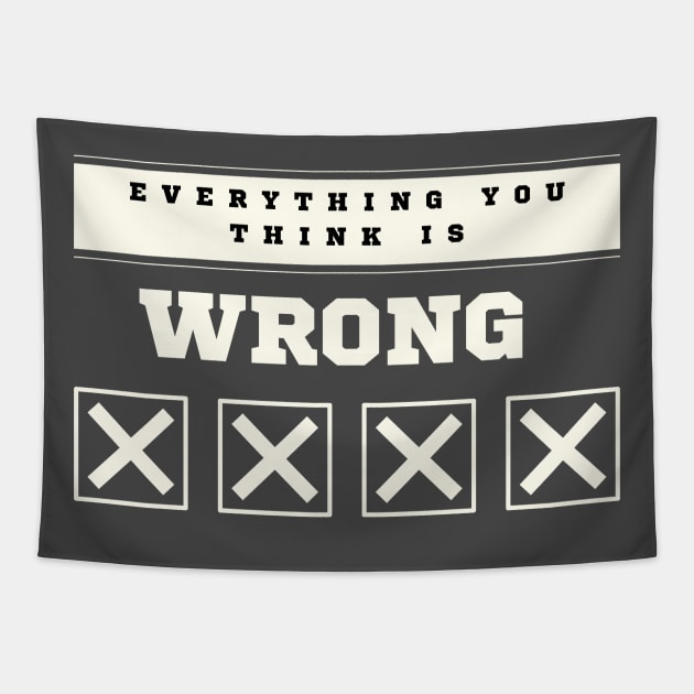 Everything You Think is Wrong Tapestry by lufiassaiful