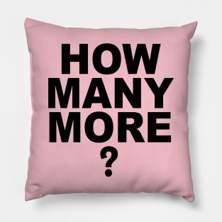 HOW MANY MORE Pillow