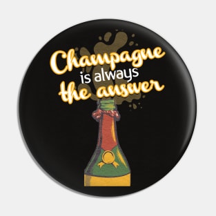 Champagne Is Always The Answer Pin