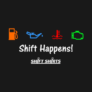 Shift Shirts Shift Happens - Gearhead Inspired T-Shirt