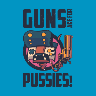 Guns Are for Pussies T-Shirt