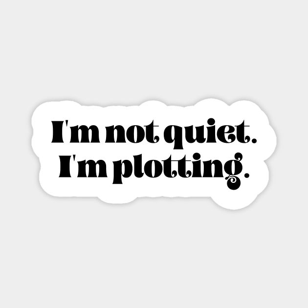 I'm not quiet I'm plotting Magnet by LemonBox