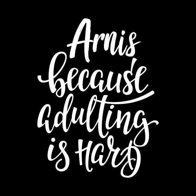 Arnis Because Adulting Is Hard by ProjectX23Red