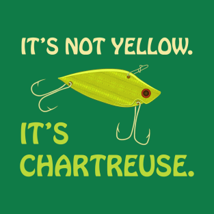 It's Not Yellow. It's Chartreuse. Bass Fishing Lure T-Shirt