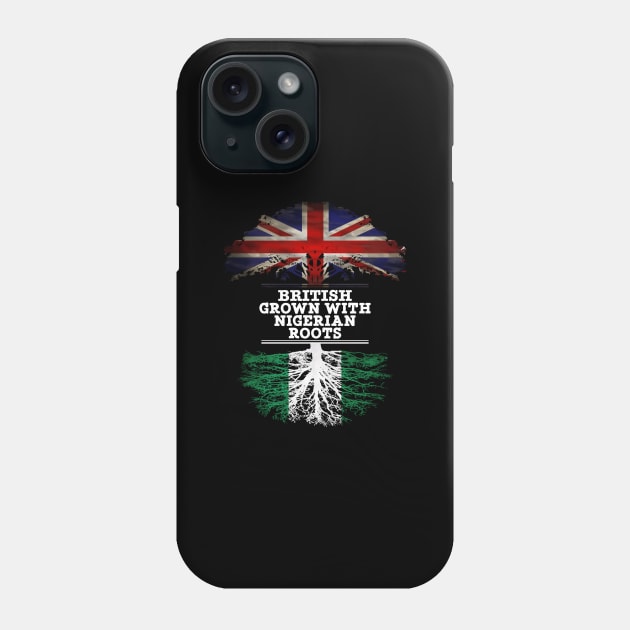 British Grown With Nigerian Roots - Gift for Nigerian With Roots From Nigeria Phone Case by Country Flags