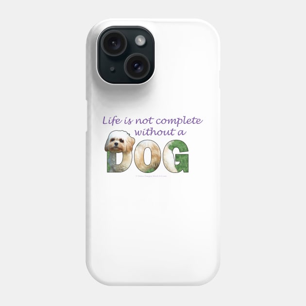 Life is not complete without a dog - Cavachon oil painting word art Phone Case by DawnDesignsWordArt