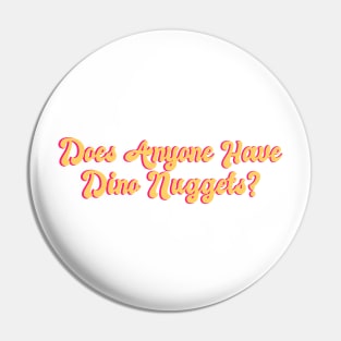 Does Anyone Have Dino Nuggets? Funny Charli d'Amelio Fan Picky Eater Gifts Pin