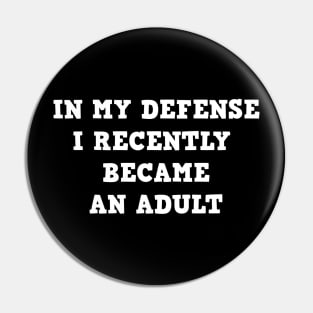 In my defense i recently became an adult Pin