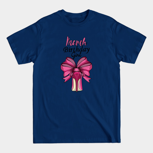 March Birthday Girl - March Birthday Girl - T-Shirt March Birthday Girl - March Birthday Girl - T-Shirt