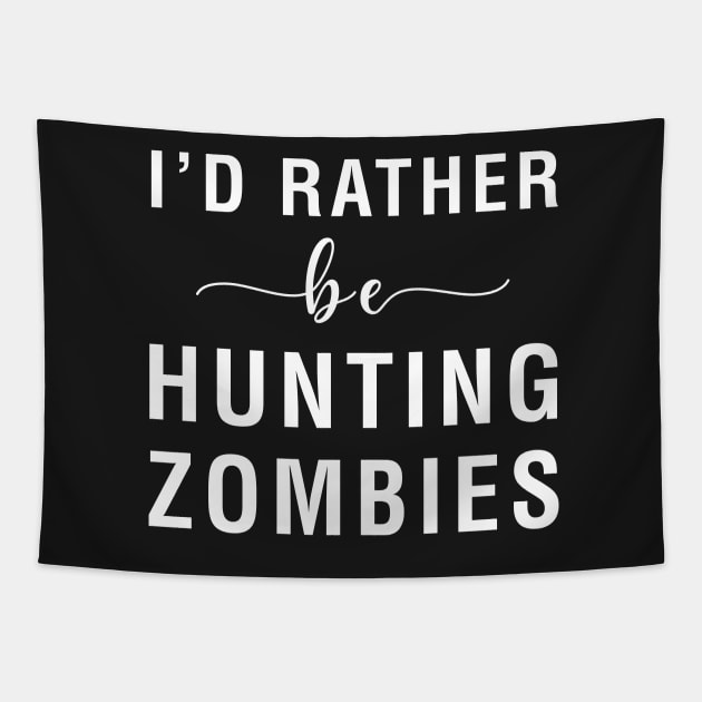 I'd Rather Be Hunting Zombies Tapestry by CityNoir