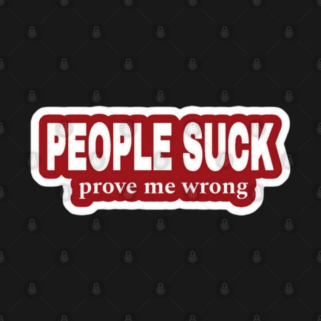 People Suck - Prove Me Wrong - Red Sticker - Front by SubversiveWare