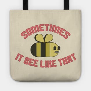 Sometimes It Bee Like That Tote