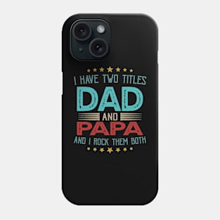 I Have Two Titles Dad And Papa And I Rock Them Both Phone Case