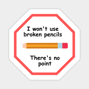 I won't use broken pencils, because there's no point! - Teaching Joke Magnet