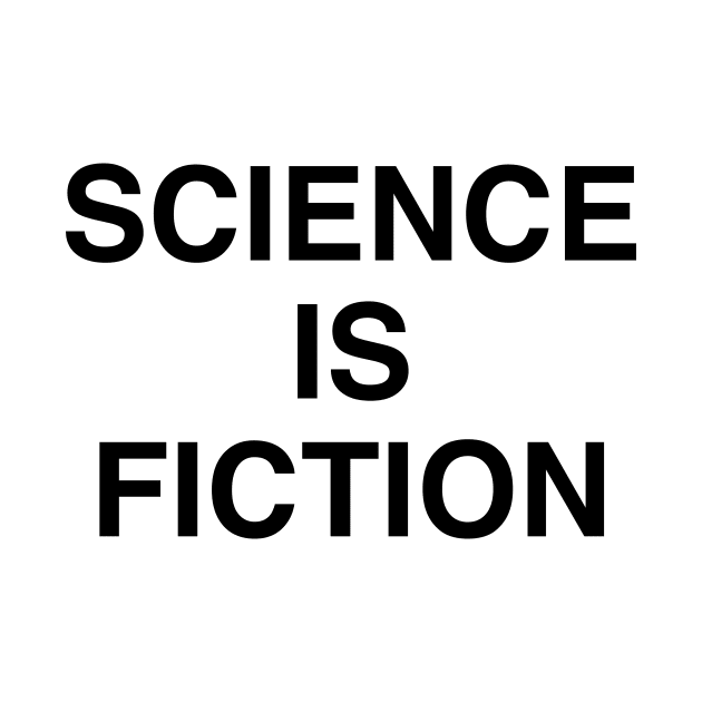 SCIENCE IS FICTION by TheCosmicTradingPost