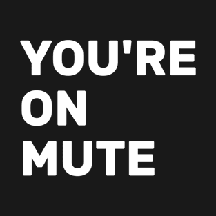 Youre On Mute T-Shirt