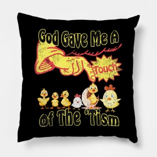 Cute Funny Duck Says God Gave Me A Touch Of The 'Tism Pillow