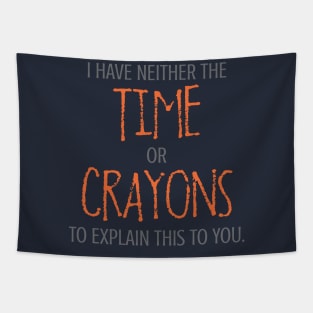 I Have Neither The Time Or Crayons To Explain This To You. Tapestry