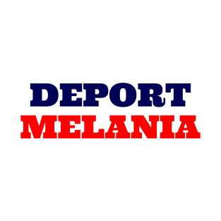 Deport Melania T-Shirt