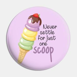 Never Settle for Just One Scoop Pin