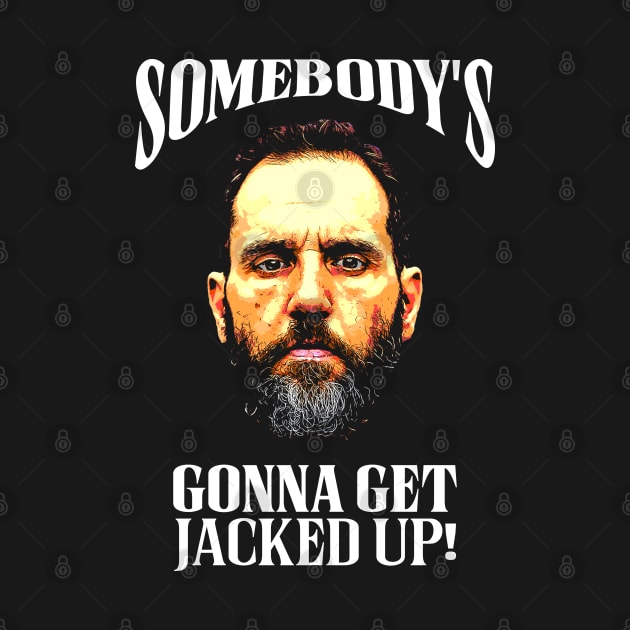 Jack Smith - Somebody's Gonna Get Jacked Up! by Classified Shirts