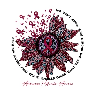 Arteriovenous Malformation  Awareness - sunflower Flower We Don't Know How Strong T-Shirt