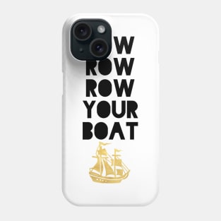 ROW ROW ROW YOUR BOAT Phone Case