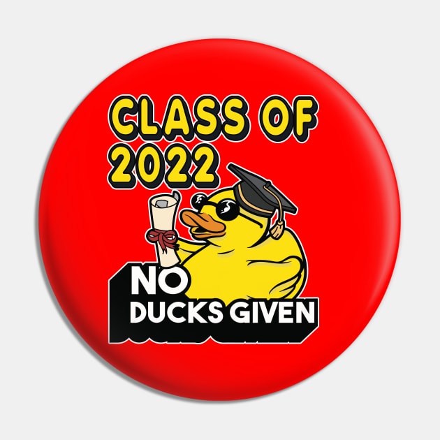 No Ducks Given - Class of 2022 Graduate Graduation Pin by RuftupDesigns