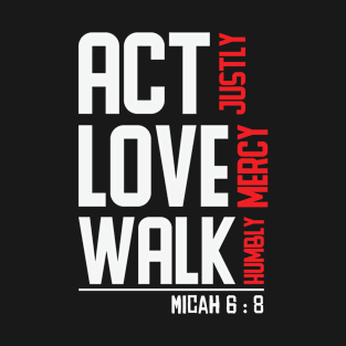 Act Justly Love Mercy Walk Humbly Micah T-Shirt