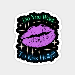 Do You Want To Kiss Holly Magnet