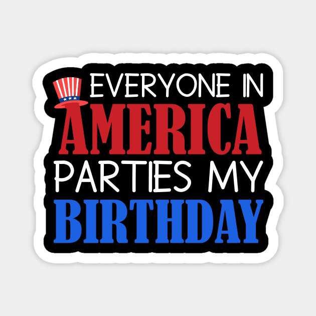 Fourth of July Birthday Celebration Fun Phrase, Festive graphic with text "EVERYONE IN AMERICA PARTIES MY BIRTHDAY" and a patriotic hat, ideal for Independence Day birthdays Magnet by All About Midnight Co