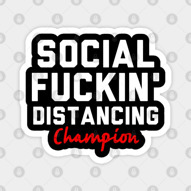 Social Fuckin' Distancing Fuckin' Champion Magnet by mart07
