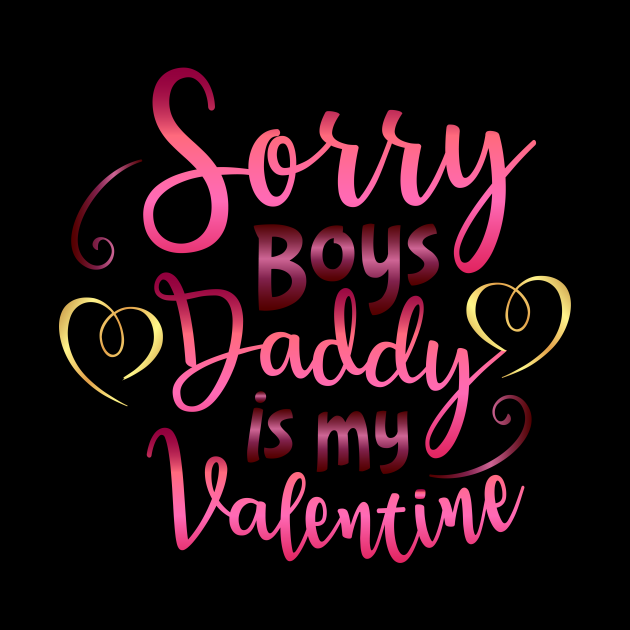 Sorry Boys Daddy Is My Valentine - Valentines Day ...