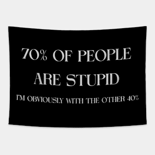 70% OF PEOPLE ARE STUPID. I'M OBVIOUSLY WITH THE OTHER 40% Tapestry