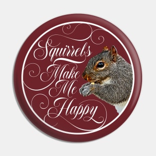Squirrels Make Me Happy - squirrel lover Pin