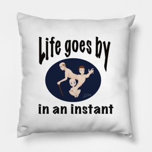 Life goes by in an instant (dark circle) Pillow