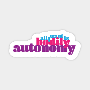 All I Want Is Bodily Autonomy - Cool Text Magnet