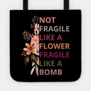 Not fragile like a flower fragile like a bomb,Empowered Woman Tote