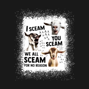 I Scream You Scream We All Scream For No Reason Goat Lovers T-Shirt