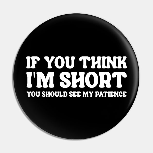 If You Think I'm Short You Should See My Patience Pin by Three Meat Curry