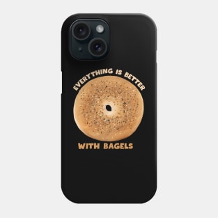 EVERYTHING IS BETTER WITH BAGELS Phone Case