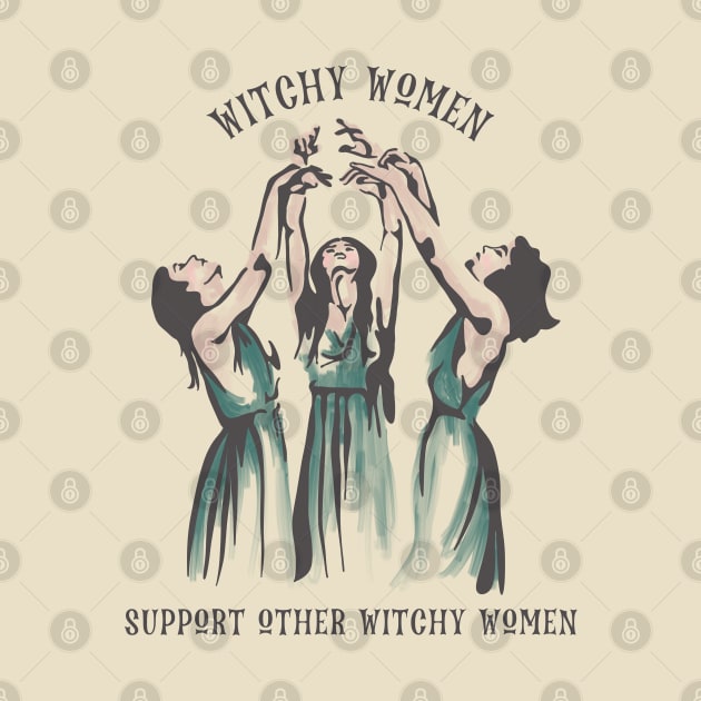Witchy Women Support Other Witchy Women by Slightly Unhinged