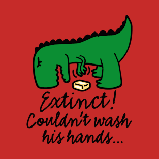 Wash your hands! Corona virus Extinct Couldn't wash his hands Covid T-Shirt