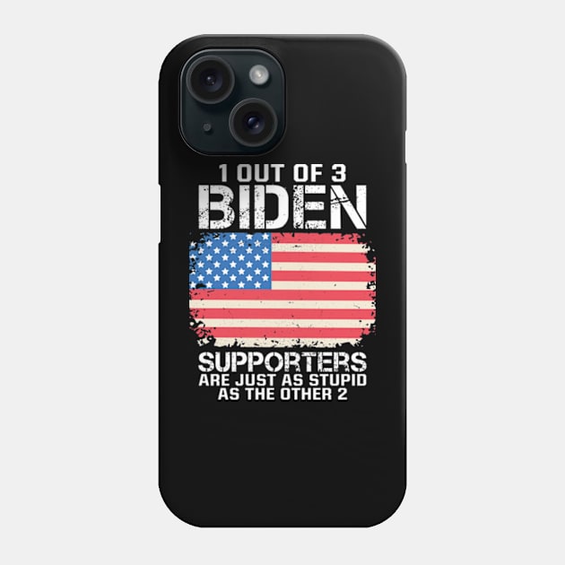 1 Out Of 3 Biden Supporters Are Just As Stupid As The Other 2 Phone Case by RiseInspired