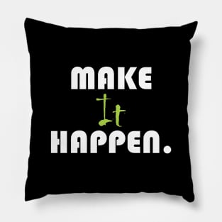 Make it happen. Pillow