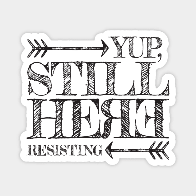 Yup, still here RESISTING Magnet by directdesign